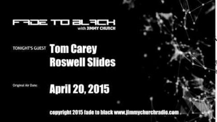 Ep. 241 FADE to BLACK Jimmy Church w/ Tom Carey, UFO Roswell Slides LIVE on air