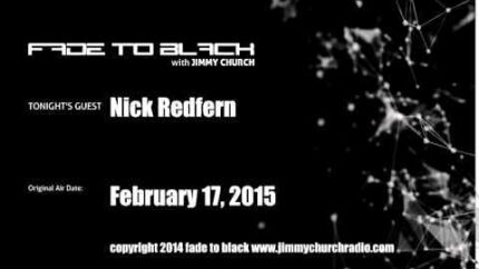 Ep. 206 FADE to BLACK Jimmy Church w/ Nick Redfern Paranormal News LIVE on air
