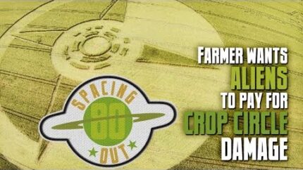 Farmer wants aliens to pay for crop circle damage – Spacing Out! Ep. 80