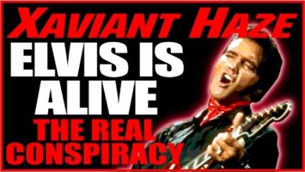 Elvis Is Alive The Real Conspiracy Xaviant Haze 4 24 15