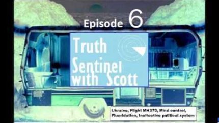 Truth Sentinel Episode 6 with Scott (Ukraine, Flight MH370, Mind control, Fluoridation)