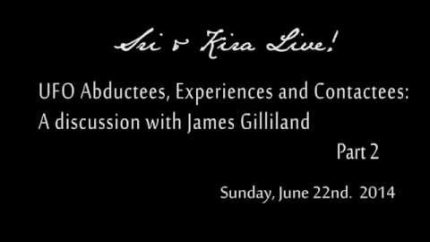 UFO Abductees, Experiencers and Contactees:  A conversation with James Gililand Pt 2 of 3