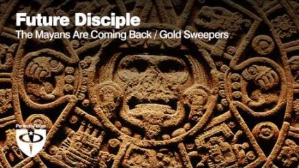 Future Disciple – The Mayans Are Coming Back