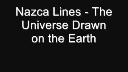 Nazca Lines – The Universe Drawn on the Earth by Satoshi Yagisawa .wmv