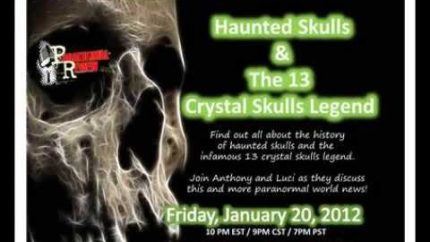 Paranormal Review Radio – Haunted Skulls & The 13 Crystal Skulls Legend