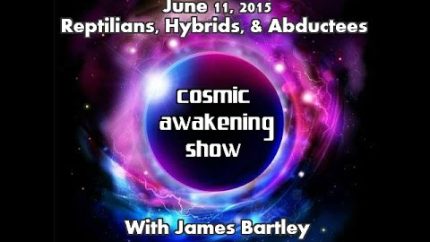 Cosmic Awakening Show- Reptilians, Hybrids, And Abductions With James Bartley
