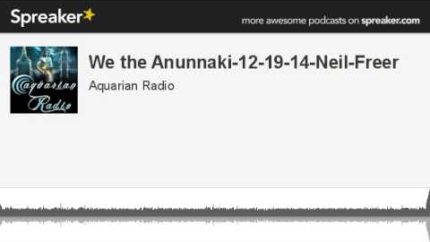We the Anunnaki-12-19-14-Neil-Freer (made with Spreaker)