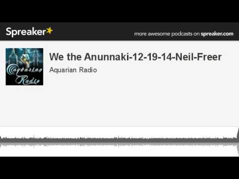 We the Anunnaki-12-19-14-Neil-Freer (made with Spreaker)