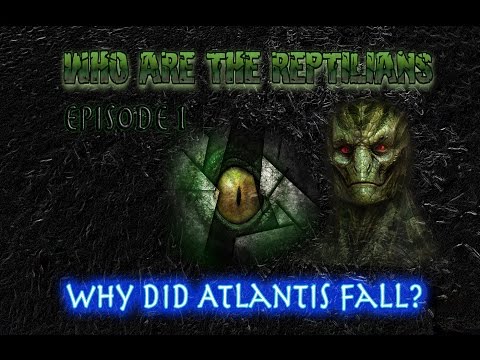 Who Are The Reptilians: Episode 1: Why Did Atlantis Fall?