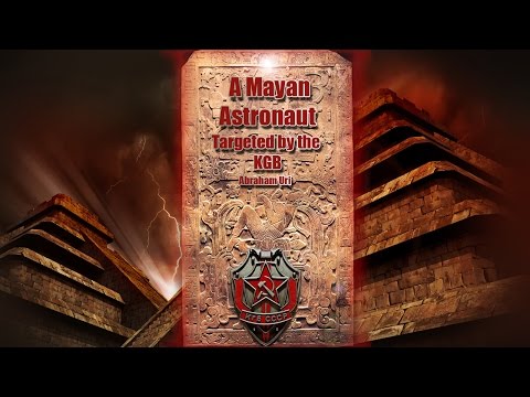 The Mayans. A Mayan Astronaut Targeted by the KGB