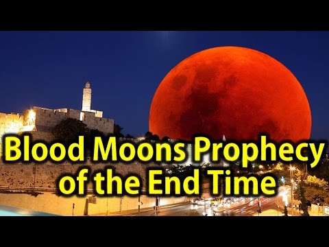 BLOOD MOONS: 2015 End of the World Prophecy