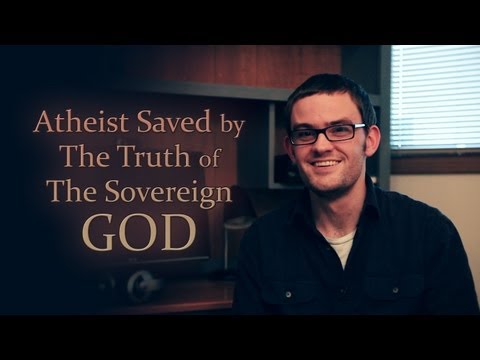 Atheist Saved by The Truth of The Sovereign God