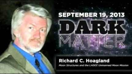 Art Bell’s Dark Matter Richard C Hoagland Inteview Moon Structure LADEE Ancient Civilizations Septem