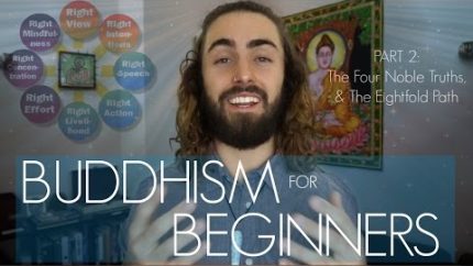 Buddhism For Beginners (Part 2: The Four Noble Truths & The Eightfold Path)