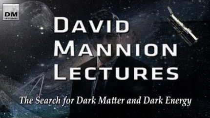 THE SEARCH FOR DARK MATTER AND DARK ENERGY – A LECTURE BY DAVID MANNION