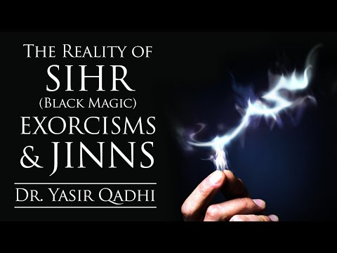 The Reality of Sihr (Black Magic), Exorcisms & Jinns – Part II ~ Dr. Yasir Qadhi | 31st October 2014
