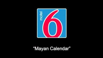 Motel 6 Radio Commerical – Mayan Calendar