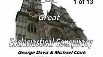 The Great Ecclesiastical Conspiracy – Part 1 of 13 – FOTM1