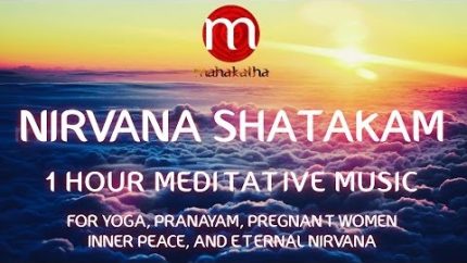1 hour of peaceful and relaxing  Hindu Shloka  – Nirvana Shatakam – Mahakatha