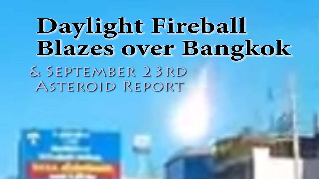 Meteor / Fireball BLAZES in daylight over Bangkok & Sept. 23rd Asteroid report