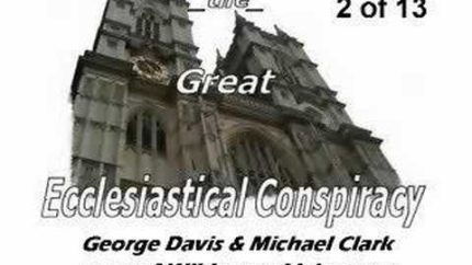 The Great Ecclesiastical Conspiracy – Part 2 of 13 – FOTM1