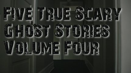 Five True Scary Ghost stories Volume Four Collaboration With Mortis Media
