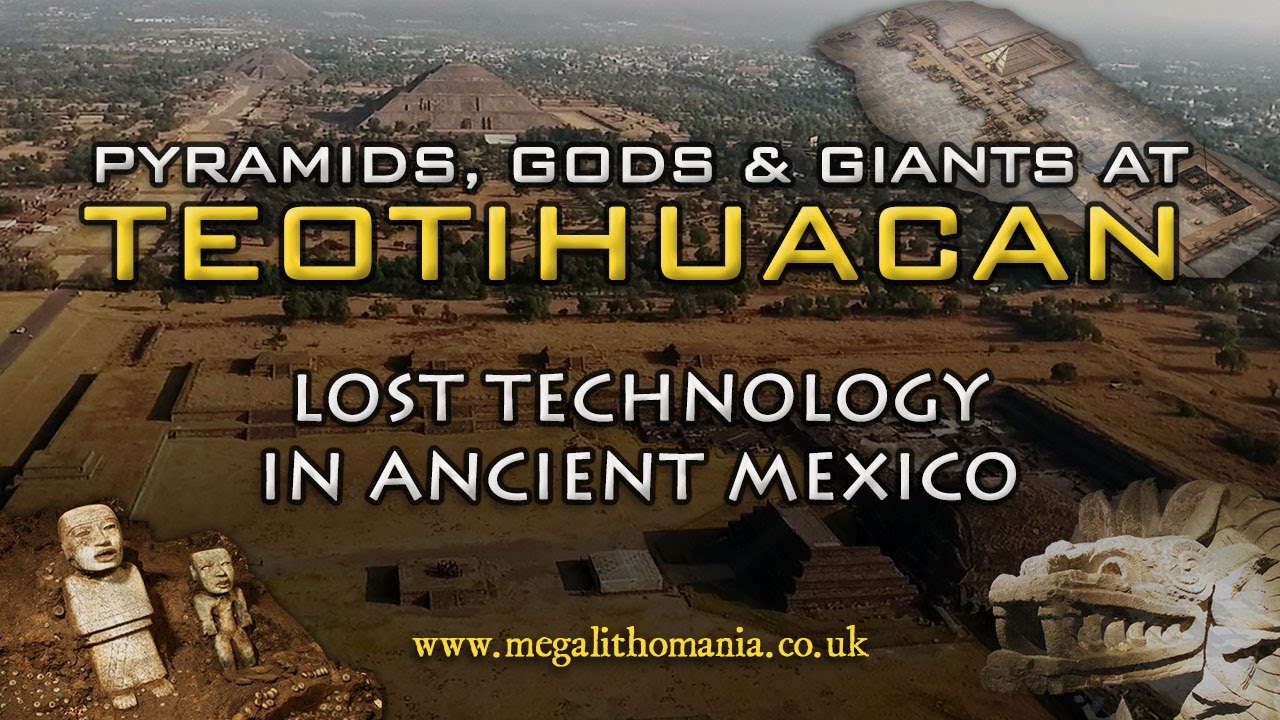 Pyramids, Gods & Giants at Teotihuacan – Lost Technology in Ancient Mexico