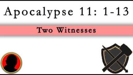 Two Witnesses – Apocalypse 11: 1-13