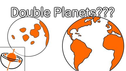 Double Planets?? Earth & Moon