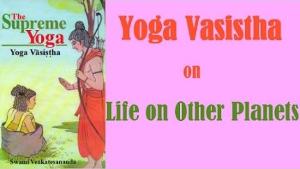 Yoga Vasistha on “Life on Other Planets”