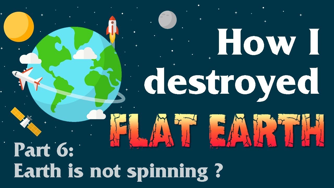 How I destroyed flat Earth idiocy (6) – Earth is not spinning ?