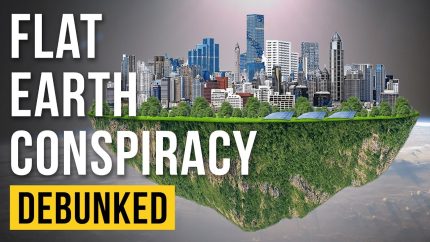 The Flat Earth Conspiracy – Debunked