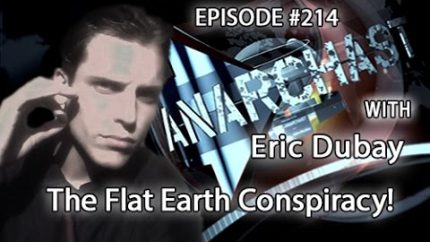 Anarchast Ep. 214 Eric Dubay: The Flat Earth Conspiracy!
