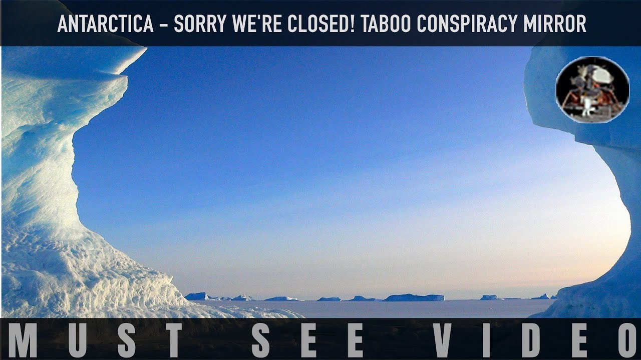 Antarctica – Sorry We’re Closed! (Taboo Conspiracy Mirror)