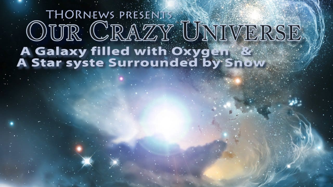 Our Crazy Universe – A Galaxy filled with Oxygen & a Star System surrounded by Snow