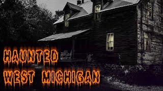A Haunted West Michigan – TheTruthBehind