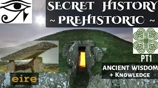 Secret Prehistoric Knowledge & Wisdom: PT1 eire